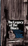 The Legacy of the Blues: A Glimpse into the Art and the Lives of Twelve Great Bluesmen : An Informal Study (Da Capo Paperback) - Samuel Charters