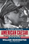 American Caesar: Douglas MacArthur 1880-1964 - William Raymond Manchester