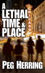 A Lethal Time and Place - Peg Herring