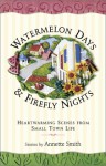 Watermelon Days and Firefly Nights: Heartwarming Scence of Small-Town Life - Annette Gail Smith