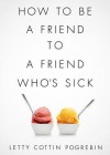 How to Be a Friend to a Friend Who's Sick - Letty Cottin Pogrebin, Pam Ward