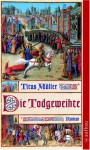 Die Todgeweihte: Roman - Titus Müller