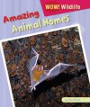 Amazing Animal Homes - Alix Wood