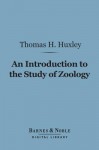 An introduction to the study of zoology: by T. H. Huxley, F. R. S. ; with eighty-two illustrations - Thomas Henry Huxley