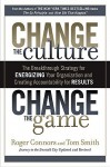 Change the Culture, Change the Game: The Breakthrough Strategy for Energizing Your Organization and Creating Accountability for Results - Roger Connors, Tom Smith