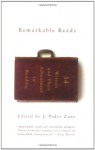 Remarkable Reads: 34 Writers and Their Adventures in Reading - J. Peder Zane