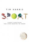 Sport: Almost Everything You Ever Wanted to Know - Tim Harris