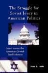 The Struggle for Soviet Jewry in American Politics: Israel Versus the American Jewish Establishment - Fred Lazin