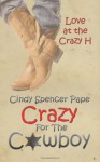 Crazy for the Cowboy (Love at the Crazy H) - Cindy Spencer Pape