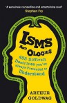 Isms And Ologies: 453 Difficult Doctrines You've Always Pretended To Understand - Arthur Goldwag