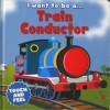 I Want to Be a...Train Conductor - Louise Politano, Paul Nicholls