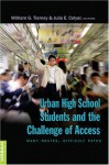 Urban High School Students and the Challenge of Access: Many Routes, Difficult Paths - William G. Tierney