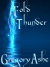 Fold Thunder - Gregory Ashe