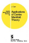 Applications of Centre Manifold Theory - J. Carr, Lawrence Sirovich, Fritz John, Joseph P. LaSalle