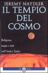 Il tempio del cosmo. Religione, magia e miti nell'Antico Egitto - Jeremy Naydler, Luciana Pugliese