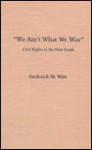 "We Ain't What We Was": Civil Rights in the New South - Frederick Wirt, Gary Orfield