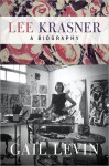 Lee Krasner: A Biography - Gail Levin