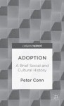 Adoption: A Brief Social and Cultural History - Peter Conn