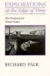 Explorations On the Edge of Time: The Prospects for World Order - Richard A. Falk