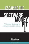 Escaping the Software Money Pit: A Winning Roadmap for Managers and Executives - Matt Cook