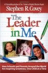 The Leader in Me: How Schools and Parents Around the World Are Inspiring Greatness, One Child At a Time - Stephen R. Covey
