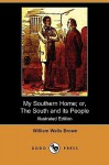 My Southern Home: Or, the South and Its People - William Wells Brown