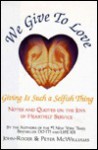 We Give to Love: Giving is Such a Selfish Thing - Peter McWilliams