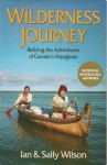 Wilderness Journey: Reliving the Adventures of Canada's Voyageurs - Ian Wilson, Sally Wilson