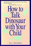 How to Talk Dinosaur with Your Child: Making Dinosaurs Fun for the Both of You - Q.L. Pearce