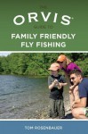 The Orvis Guide to Family Friendly Fly Fishing - Tom Rosenbauer