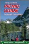 Lone Pine Picnic Guide to British Columbia - Nancy Gibson, John Wittaker