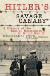 Hitler's Savage Canary: A History of the Danish Resistance in World War II - David Lampe, Birger Riis-Jørgensen