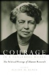 Courage in a Dangerous World: The Political Writings of Eleanor Roosevelt - Eleanor Roosevelt, Allida M. Black