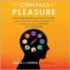 The Compass of Pleasure: How Our Brains Make Fatty Foods, Orgasm, Exercise, Marijuana, Generosity, Vodka, Learning, and Gambling Feel So Good (Audio) - David J. Linden, Sean Pratt