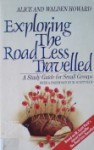 Exploring The Road Less Travelled: A Study Guide for Small Groups - Alice Howard, Walden Howard, M. Scott Peck