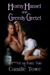 Horny Hansel and Greedy Gretel - Camille Towe