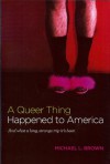 A Queer Thing Happened to America: And What a Long, Strange Trip It's Been - Michael L. Brown