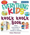 The Everything Kids' Knock Knock Book: Jokes Guaranteed To Leave Your Friends In Stitches (The Everything® Kids Series) - Aileen Weintraub