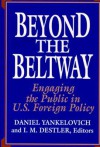 Beyond the Beltway: Engaging the Public in U.S. Foreign Policy - Daniel Yankelovich