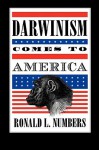 Darwinism Comes to America - Ronald L. Numbers