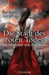 Die Stadt des roten Todes (Das Mädchen mit der Maske, #1) - Bethany Griffin