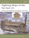 Fighting Ships of the Far East (1): China and Southeast Asia 202 BC-AD 1419 - Stephen Turnbull