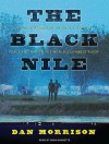 The Black Nile: One Man's Amazing Journey Through Peace and War on the World's Longest River - Dan Morrison, Sean Runnette