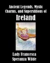 Ancient Legends, Mystic Charms, and Superstitions of Ireland - Jane Francesca Wilde