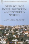 Open Source Intelligence in a Networked World - Anthony Olcott