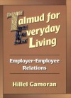 Talmud for Everyday Living, Book 1: Employer-employee Relations (Talmud for Everyday Living) (Talmud for Everyday Living) - Hillel Gamoran