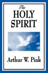 The Holy Spirit - Arthur W. Pink