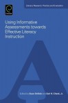 Using Informative Assessments Towards Effective Literacy Instruction - Evan Ortlieb, Earl H. Cheek Jr.