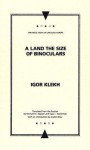 A Land the Size of Binoculars - Igor Klekh, Michael M. Naydan, Slava Yastremski