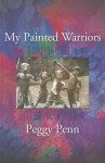 My Painted Warriors - Peggy Penn